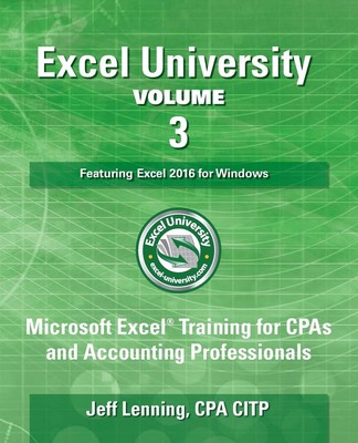 Excel University Volume 3 - Featuring Excel 2016 for Windows: Microsoft Exce...