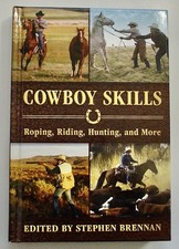 Cowboy Skills - Roping, Riding, Hunting, and More~Stephen Brennan~HC, VG++