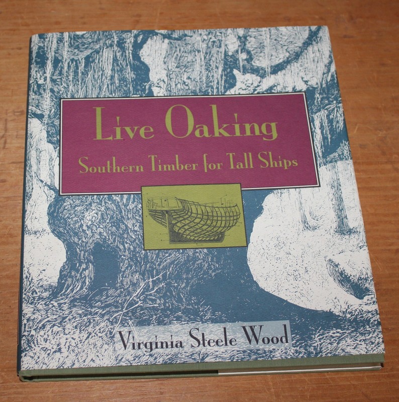 LIVE OAKING: SOUTHERN TIMBER FOR TALL SHIPS By Virginia Steele Wood