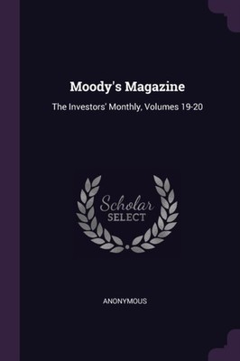 Anonymous - Moody's Magazine  The Investors' Monthly Volumes 19-20 -  - X555z