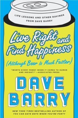 Live Right And Find Happiness (although Beer Is Much Faster) Life Lessons and...