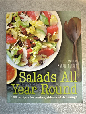 Salads All Year Round : 100 Recipes for Mains, Sides and Dressings BRAND NEW