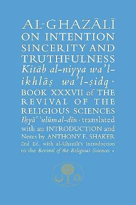 Al-Ghazali on Intention, Sincerity and Truthfulness: Book XXXVII of the...