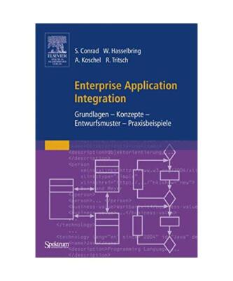 Enterprise Application Integration: Grundlagen - Konzepte - Entwurfsmuster - Pra