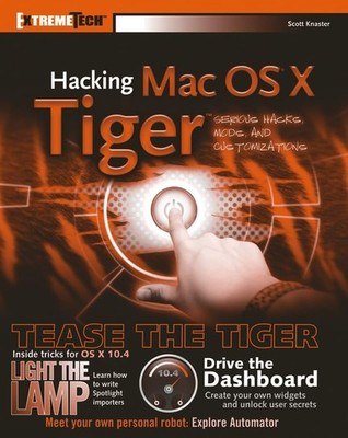 Hacking Mac OS X Tiger: Serious Hacks, Mods and Customizations (ExtremeTech)
