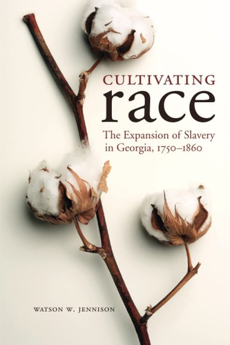 Cultivating Race: The Expansion of Slavery in Georgia, 1750-1860 (New Direct...