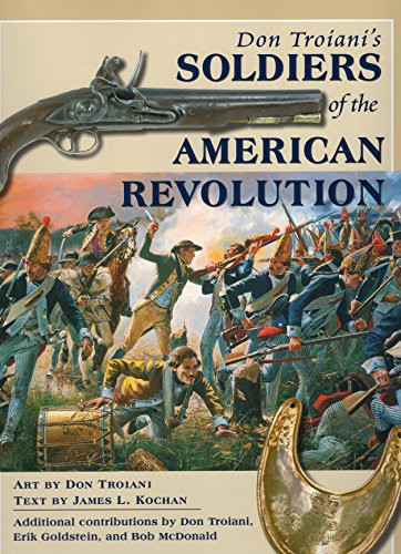 Don Troiani's Soldiers of the American Revolution - Troiani, Don