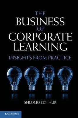 The Business Corporate Learning Insights from Practice Shlomo   9781107027008 LN