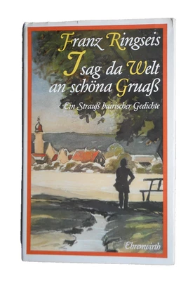 Franz Ringseis I sag da Welt an schöna Gruaß Ein Strauß bairischer Gedichte 1986 - Bild 1 von 4