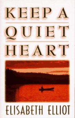 Keep a Quiet Heart by Elisabeth Elliot (1995, Trade Paperback)