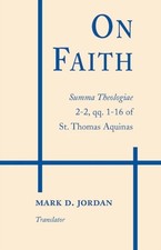 On Faith – Summa Theologiae 2–2, qq. 1–16 of St. Thomas Aquinas Aquinas Jordan