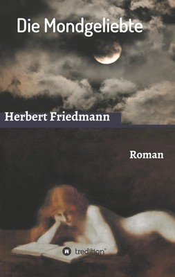 Herbert Friedmann | Die Mondgeliebte | Taschenbuch | Deutsch (2016) | Roman