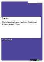 Ethische Analyse Der Medientechnologie. Roboter In Der Pflege Anonymous Buch
