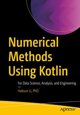 Numerical Methods Using Kotlin: For Data Science, Analysis, and Engineering by