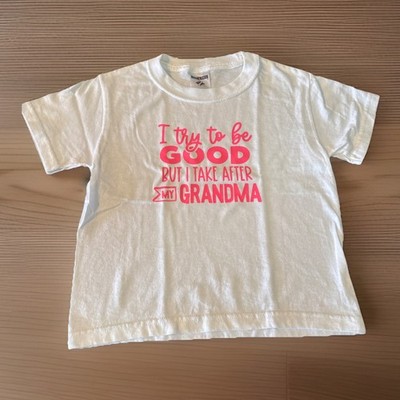 Toddler Funny T-Shirt XS (2-4) ''I TRY TO BE GOOD BUT I TAKE AFTER MY GRANDMA''