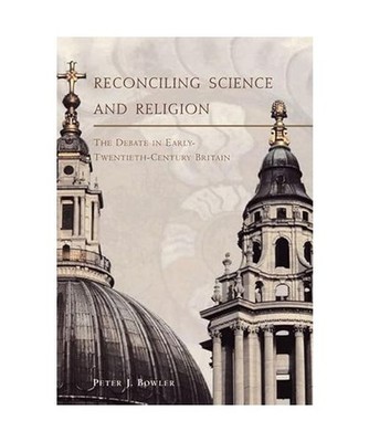 Reconciling Science and Religion: The Debate in Early-Twentieth-Century Britain,