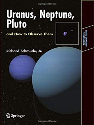 Uranus, Neptune, and Pluto : And How to Observe Them Richard, Jr.