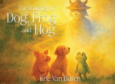 The Journey of Dog, Frog, and Hog by Eric Van Buren Paperback Book