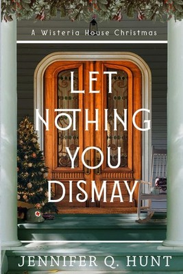 Let Nothing You Dismay (Wisteria House)