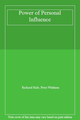 The Power of Personal Influence By Richard Hale, Peter Whitlam