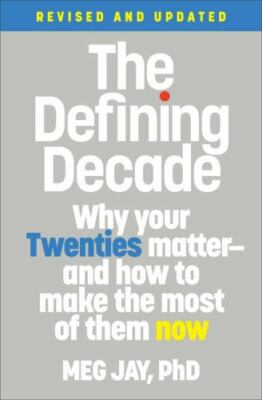 The Defining Decade: Why Your Twenties Matter--And How to Make the Most of...