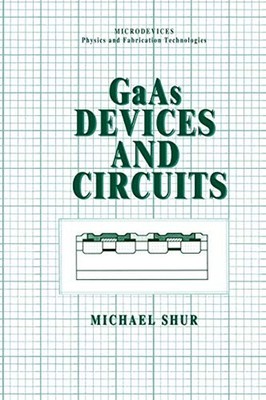 GaAs Devices and Circuits Hardcover Michael S. Shur