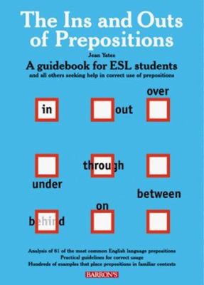 The Ins and Outs of Prepositions : A Guidebook for ESL Students J