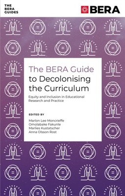 BERA GUIDE TO DECOLONISING/CURRICULUM by ROST, A O ED ET AL Paperback Self Help