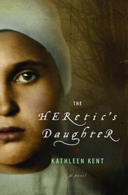 The Heretic's Daughter: A Novel - Hardcover By Kent, Kathleen - VERY GOOD