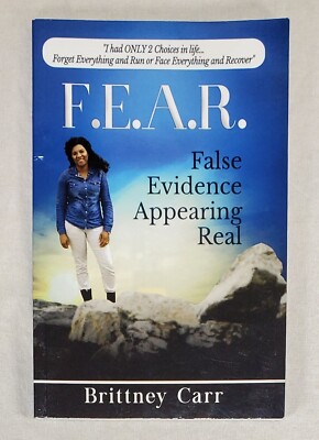 F.E.A.R.: False Evidence Appearing Real by Brittney Carr 2019, Paperback 