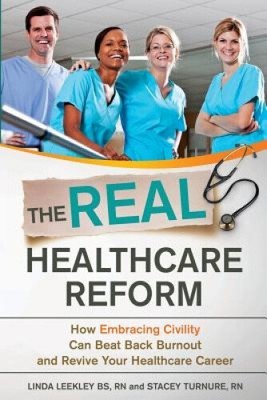 The Real Healthcare Reform: How Embracing Civility Can Beat Back Burnout and