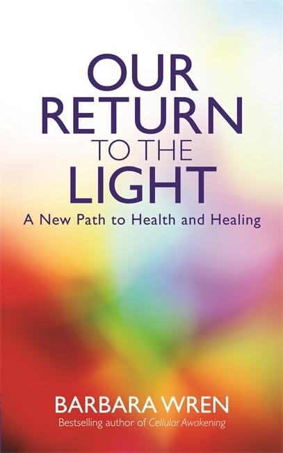 Our Return to the Light: A New Path to Health and Healing,Barbar