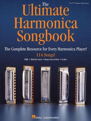 The Ultimate Harmonica Songbook: The Complete Resource for Every Harmonica Playe