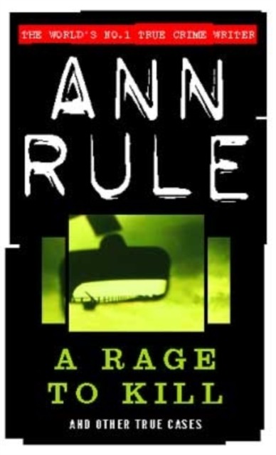 A Rage To Kill And Other True Cases by Ann Rule (Paperback Book)