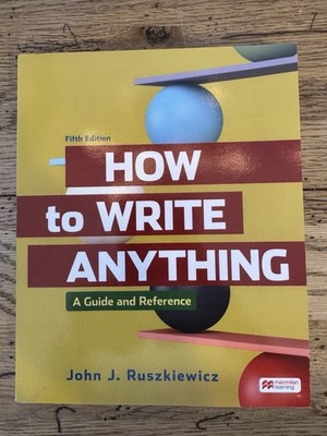 How to Write Anything : A Guide and Reference by John Ruszkiewicz (2021, eBook)