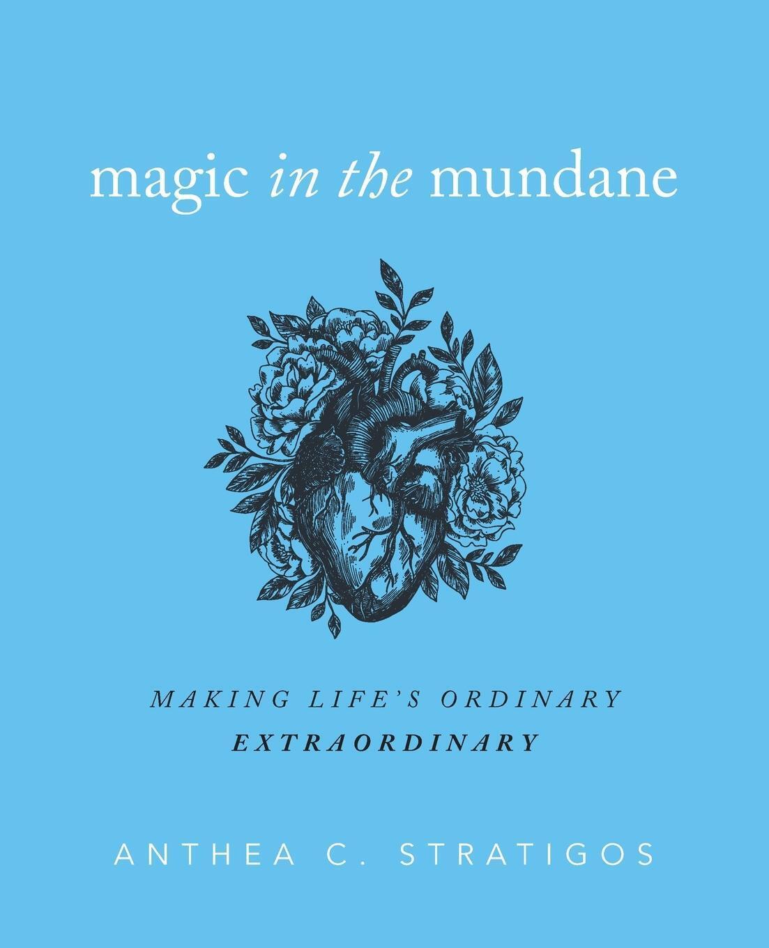Thumbnail - Magic In The Mundane Making Life's Ordinary Extraordinary Anthea C.