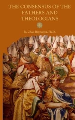 Chad Alec Rippe The Consensus of the Fathers and Theol (Taschenbuch) (US IMPORT)