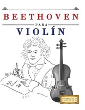 Beethoven para Violn: 10 Piezas F?ciles para Viol?n Libro para Principiantes by 