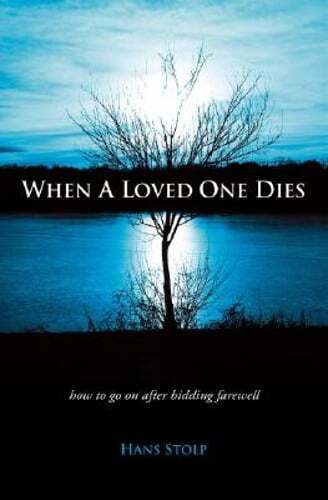 When a Loved One Dies: How to Go on After Saying Goodbye by Hans Stolp: Used