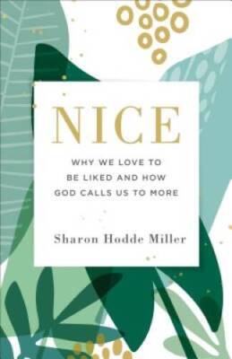 Nice: Why We Love to Be Liked and How God Calls Us to More - Paperback - GOOD