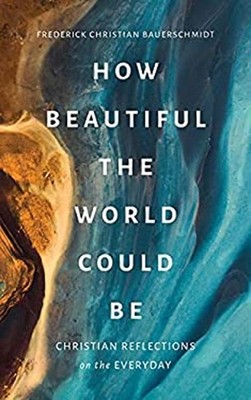 How Beautiful the World Could Be : Christian Reflections on the E