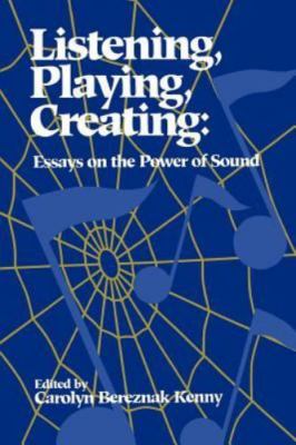 Listening, Playing, Creating: Essays on the Power of Sound (Suny Series in Rel..