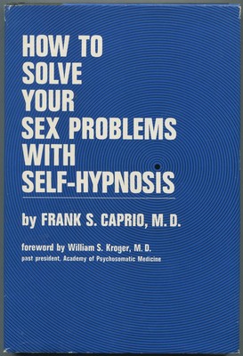 How to Solve Your Sex Problems with self-Hypnosis - Caprio, Frank S., M. D. ...