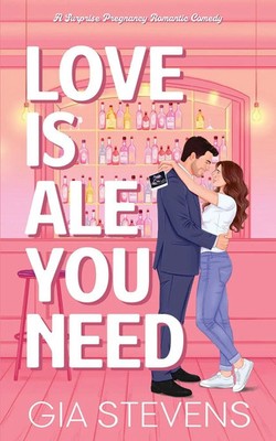 Love Is Ale You Need A Surprise Pregnancy Romantic Comedy Gia Stevens Buch 2024