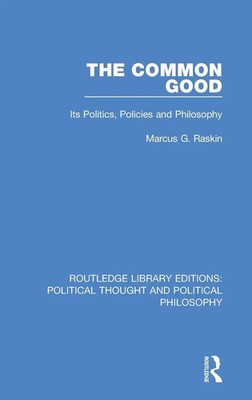 The Common Good | Its Politics, Policies and Philosophy | Marcus G. Raskin