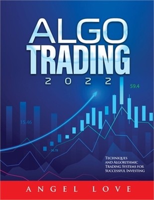 Algo Trading 2022: Techniques and Algorithmic Trading Systems for Successful Inv