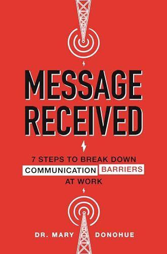 Message Received: 7 Steps to Break Down Communication Barriers