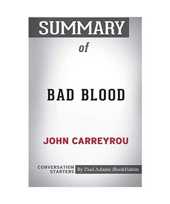 Summary of Bad Blood  by John Carreyrou: Conversation Starters: Conversation Sta