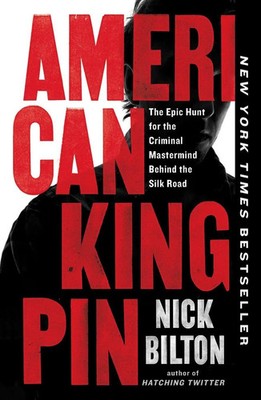 American Kingpin The Epic Hunt for the Criminal Mastermind Behind the Silk Road
