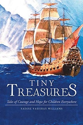 Tiny Treasures : Tales of Courage and Hope for Children Everywhere! by Nadine...